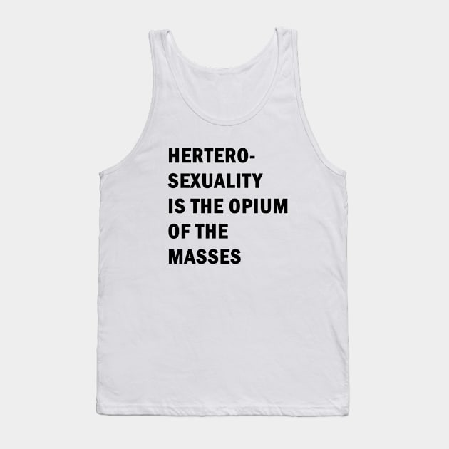 Hetero-sexuality is the opium of the masses Tank Top by valentinahramov